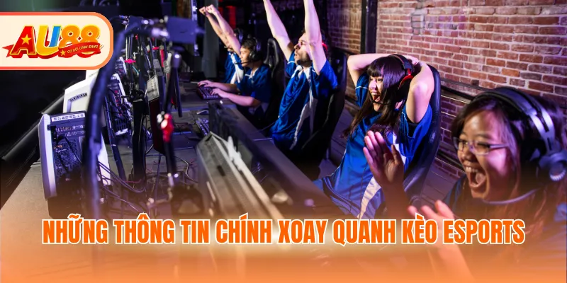 Những thông tin chính xoay quanh kèo esports